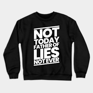 Not Today Father of Lies Not Ever Crewneck Sweatshirt